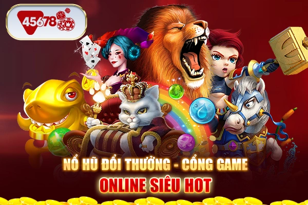 Nổ hũ đổi thưởng - Cổng game online siêu hot