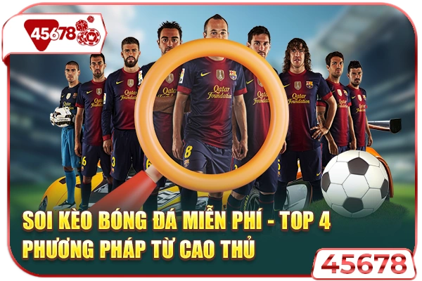 Soi Kèo Bóng Đá Miễn Phí - Top 4 Phương Pháp Từ Cao Thủ