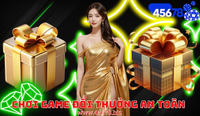 Chơi Game Đổi Thưởng An Toàn Tại 45678 – Lựa Chọn Hàng Đầu Cho Người Chơi Hiện Đại