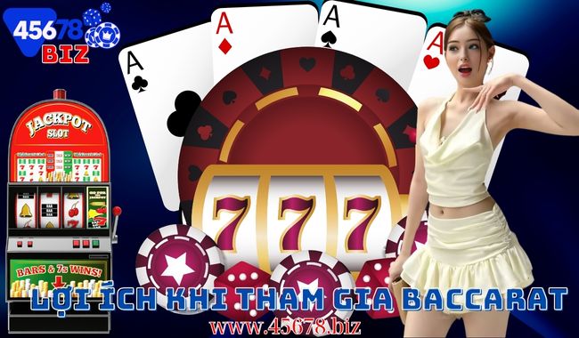 Lợi ích khi tham gia baccarat 45678 - Trải nghiệm cá cược an toàn và hấp dẫn