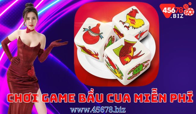 Chơi game bầu cua miễn phí 45678 - Trải nghiệm game bầu cua thú vị và miễn phí tại 45678